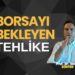 Borsayı Bekleyen 3 Tehlike !