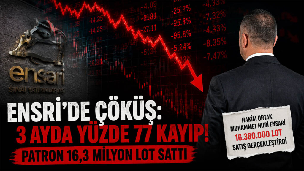 ENSRİ Faciası: 3 Ayda Yüzde 77 Kayıp, Milyonlarca Lotluk Patron Satışı