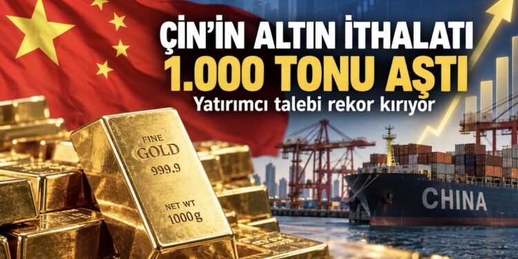 Çin’in altın ithalatı 1.000 tonu aştı: Yatırımcı talebi rekor kırıyor