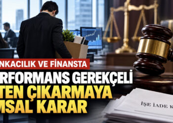 Bankacılık ve finansta performans gerekçeli işten çıkarmaya emsal karar